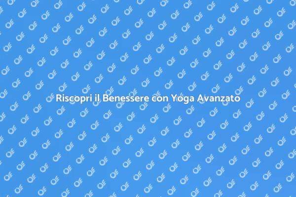 Yoga Avanzato: Equilibrio e Relax