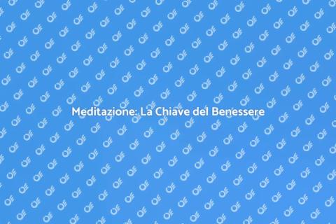 Meditazione Regolare per il Benessere