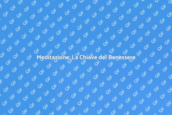 Riscopri il Tuo Benessere con la Meditazione