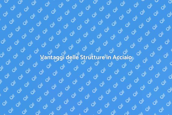 Costruzioni: Scegli l'Acciaio!