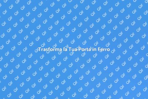 Personalizzare Porta in Ferro: Eleganza