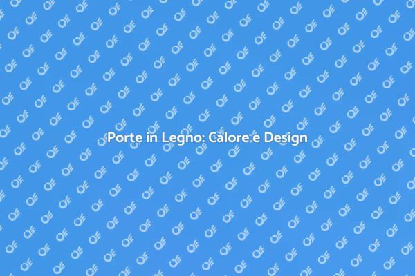 Eleganza e Funzionalità delle Porte in Legno