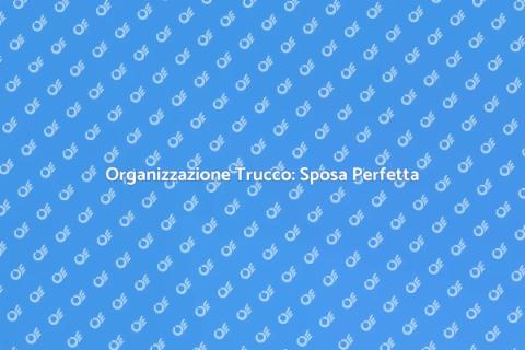 Trucco Matrimonio: Organizzazione Perfetta