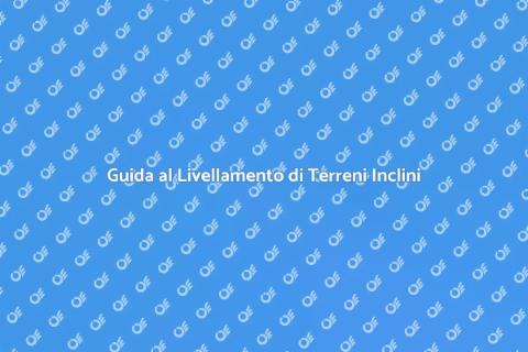 Livellare Terreno su Terreni Inclini