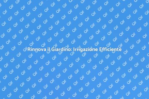 Aggiorna il Sistema di Irrigazione