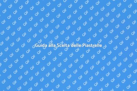 Scegliere Piastrelle di Alta Qualità
