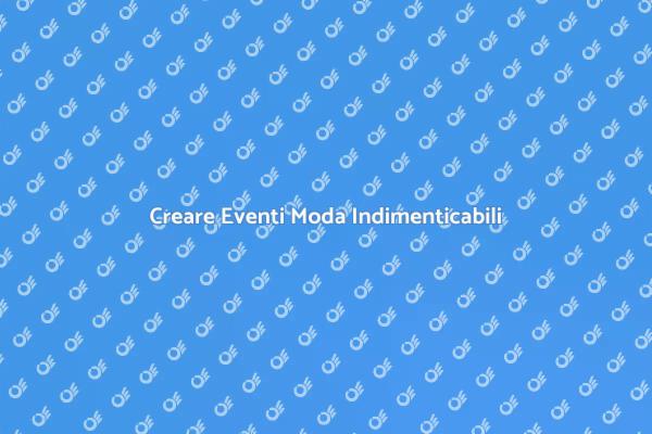 Arte dell'Organizzazione di Eventi Moda