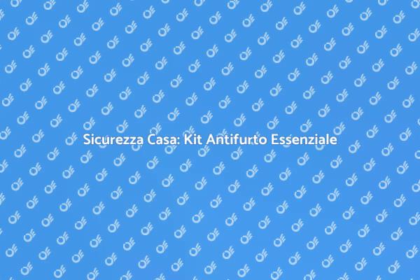 Proteggi la tua Casa con un Antifurto