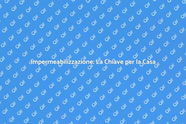Impermeabilizzazione: La Guida Essenziale