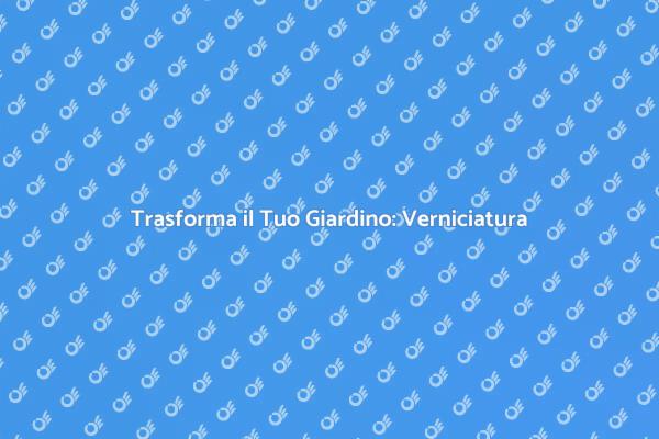 Abbellisci il Tuo Giardino con Colore