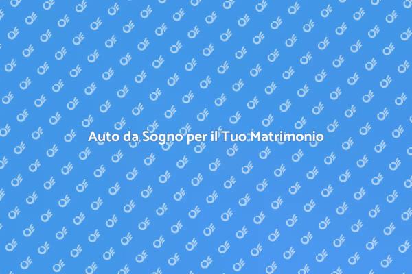 Il Tocco Magico dell'Affitto Auto Nuziale