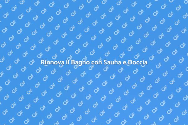 Trasforma il Tuo Bagno con Sauna e Doccia