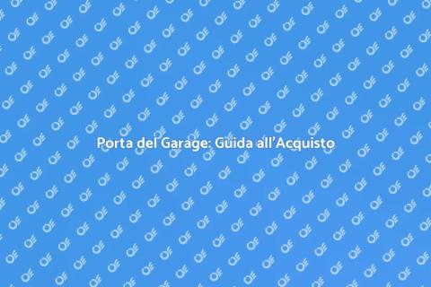 Comprare la Porta del Garage Ideale