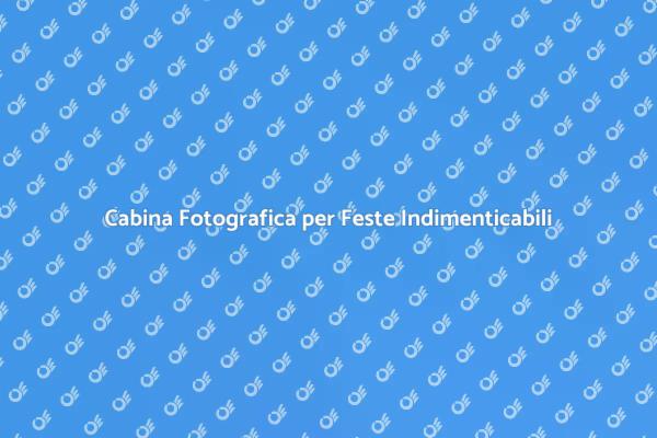 Rendi Unica la Tua Festa con una Cabina