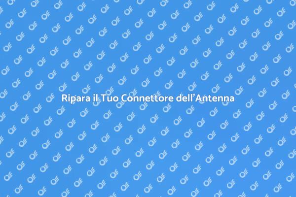 Sostituzione Connettore Antenna Facile