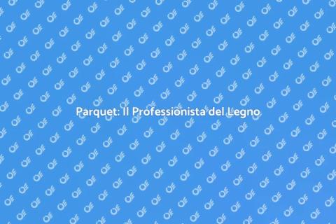 Il Lavoro di un Parquettista Professionista
