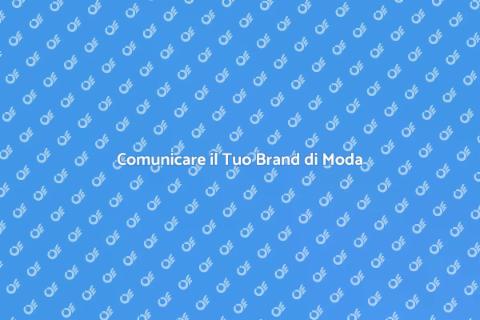 Servizio di Comunicazione per Brand Moda