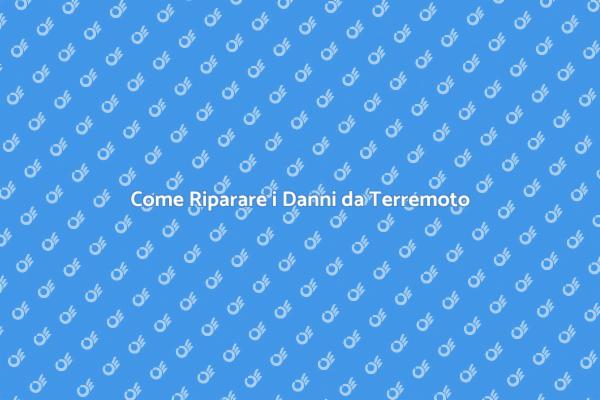 Affronta i Danni da Terremoto in Sicurezza
