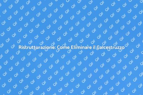 Eliminare il Calcestruzzo in Ristrutturazione
