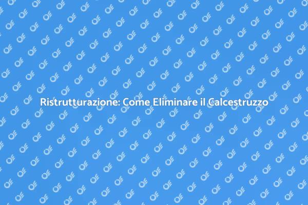 Calcestruzzo: Passo Fondamentale nella Ristrutturazione
