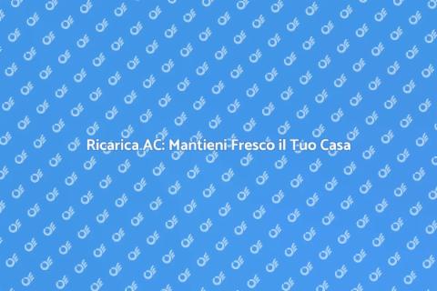 Ricaricare l'AC di Casa: Guida Pratica