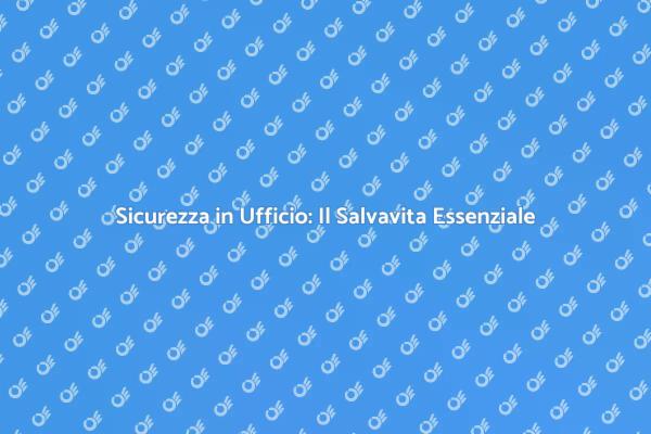 Sicurezza e Comfort: Il Salvavita Ufficio