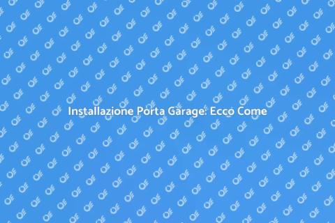 Porta Garage: Guida all'Installazione