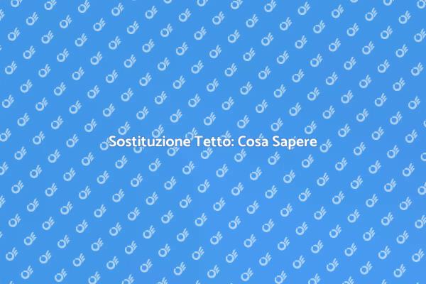 Sostituzione del Tetto: Ecco Come Fare