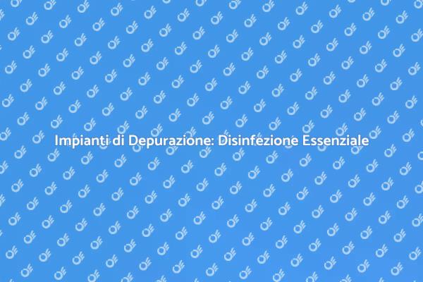 Disinfezione: Fondamentale per Impianti