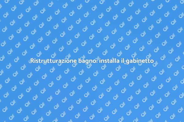 Come installare il gabinetto in bagno