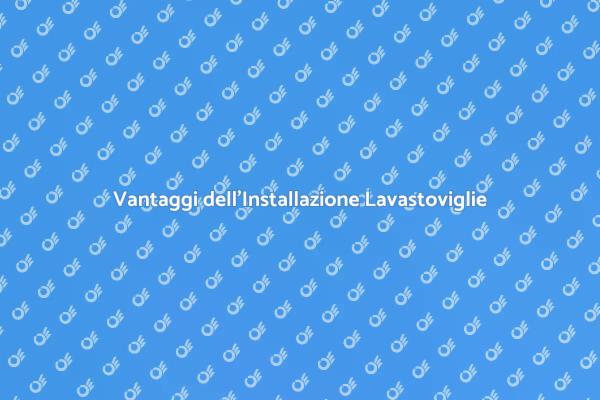 Installazione Efficiente di Lavastoviglie