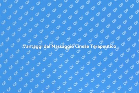 Massaggio Cinese Terapeutico: Benefici