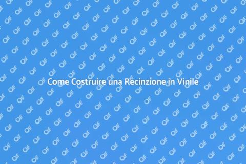 Recinzione in Vinile: Guida Completa