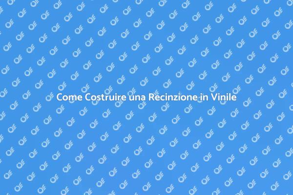 Realizza la Tua Recinzione in Vinile