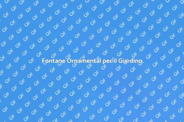 Guida alla Fontana da Giardino