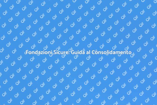 Fondazioni: Stabilità e Sicurezza Garantite