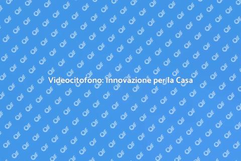 Videocitofono: Sicurezza e Comfort