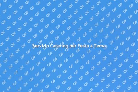 Catering per Festa a Tema Indimenticabile