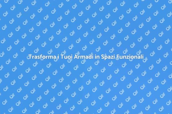 Rendi i Tuoi Armadi Più Funzionali