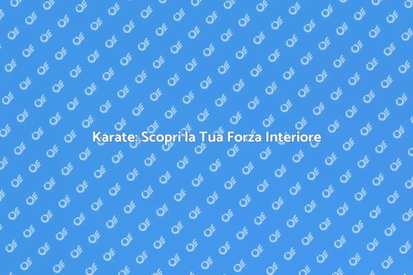 Karate: Trasforma la Tua Vita