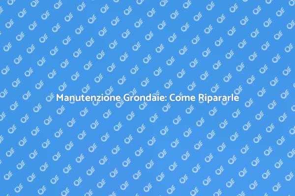 Ripristina le Grondaie della Tua Casa