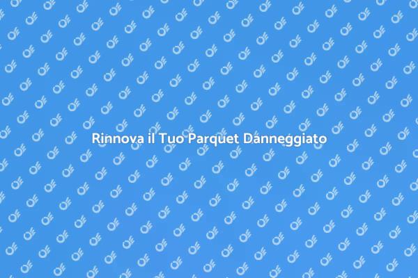 Ristrutturazione Parquet: Ritorna alla Bellezza