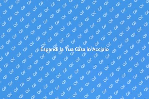Estensione in Acciaio: Trasforma Casa