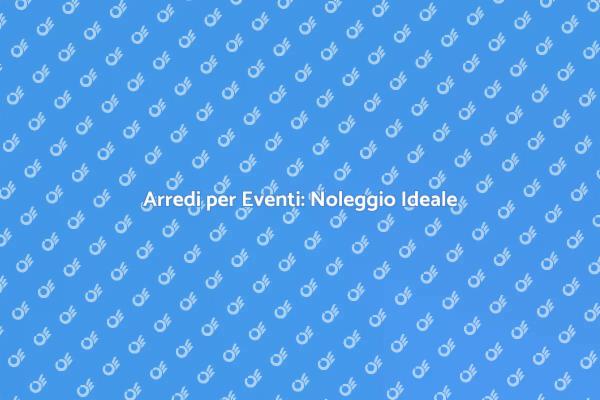 Trasforma i Tuoi Eventi con Arredi Noleggiati