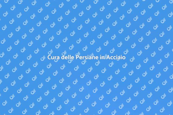Manutenzione Persiane: Guida Pratica