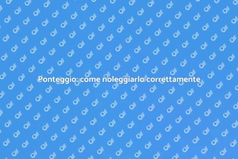 Noleggiare un ponteggio: la guida utile