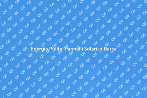 Pannelli Solari su Barca: Guida Pratica