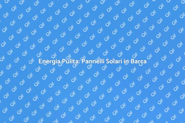 Sostenibilità in Barca: Pannelli Solari