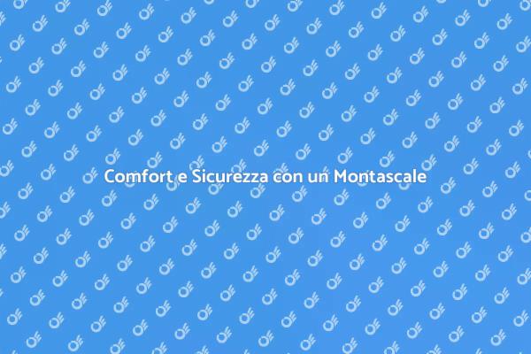 Montascale: Accessibilità e Comfort