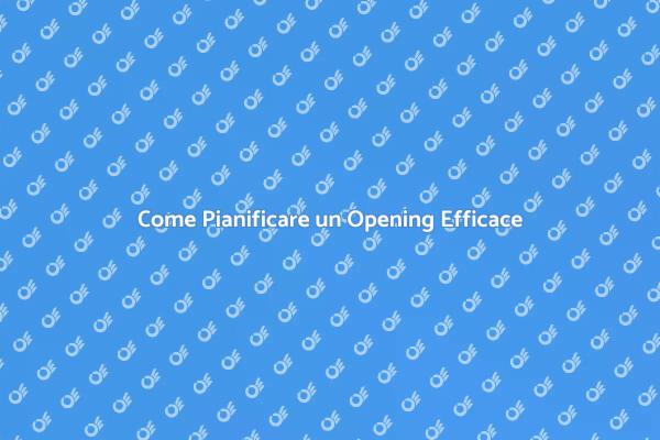 L'importanza di un Opening Ben Pianificato